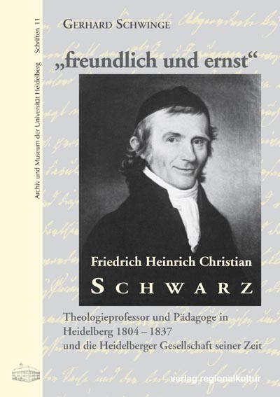 "freundlich und ernst" – Friedrich Heinrich Christian Schwarz (1766-1837)