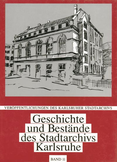 Geschichte und Bestände des Stadtarchivs Karlsruhe