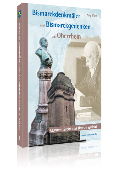 Bismarckdenkmäler und Bismarckgedenken am Oberrhein