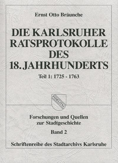Die Karlsruher Ratsprotokolle des 18. Jahrhunderts