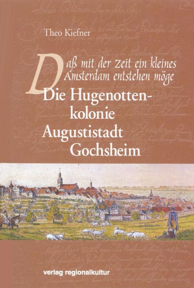 Die Hugenottenkolonie - Augustistadt Gochsheim